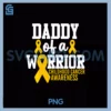 Daddy Of A Warrior PNG, Childhood Cancer Awareness PNG