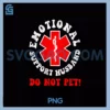 Do Not Pet PNG, Emotional Support Husband (2 Side) PNG