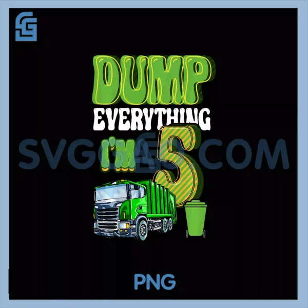 Dump Everything I'm 5 Year Old PNG, Garbage Truck 5th Birthday PNG
