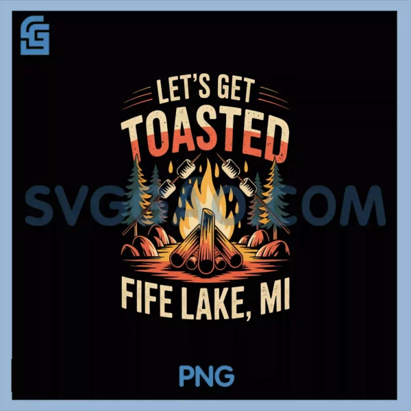 Fife Life Let's Get Toasted PNG, Fife Lake MI Campfire Up North PNG