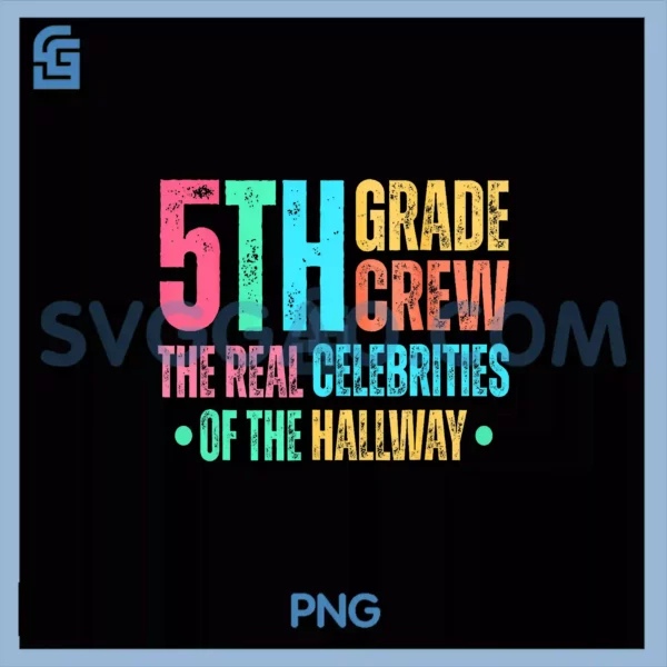 Fifth Grade Crew PNG, The Real Celebrities of the Hallway PNG