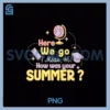 Here We Go Again I Mean Hi PNG, How Was Your SummerPNG
