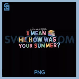 Here We Go Again I Mean PNG, Hi How Was Your Summer School PNG