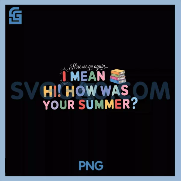 Here We Go Again I Mean PNG, Hi How Was Your Summer School PNG