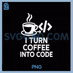 I Turn Coffee Into Code PNG, Programmer Coder Caffeine Love PNG