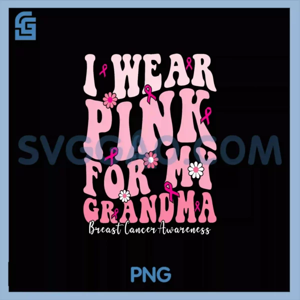 I Wear Pink For My Grandma PNG, Breast Cancer Support Squads PNG