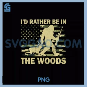 I'd Rather Be In The Woods PNG, Bigfoot Deer Hunting US Flag Camo PNG