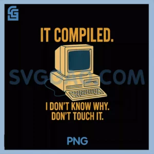 It Compiled I Don’t Know PNG, Why Don’t Touch Premium PNG