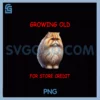 People Say Growing is Gift PNG, I'd Like To Return Mine For Store PNG