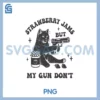 Strawberry Jams PNG, But My Gun Don't PNG
