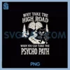 Why Take The High Road PNG, When You Can Take The Psycho Path PNG