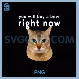 You Will Buy Me A Beer PNG, Right Now Cat PNG