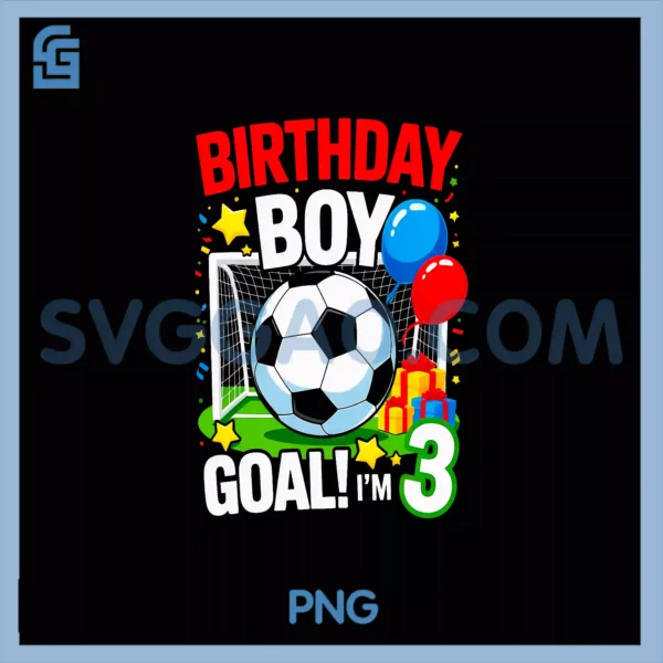 Birthday Boy Goal PNG, I'm 3 Soccer Football Third Birthday Fun PNG