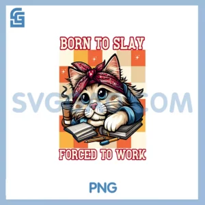 Born to slay forced to work PNG, bored cat humor PNG
