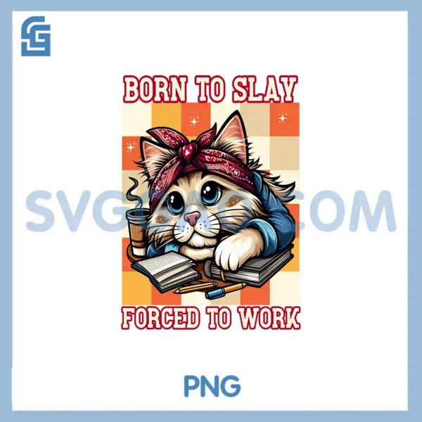 Born to slay forced to work PNG, bored cat humor PNG