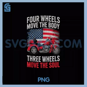Four Wheels Move the Body PNG, Three Wheels Move The Soul Biker PNG