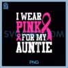 I Wear Pink For My Auntie PNG, Breast Cancer Awareness Raglan Baseball PNG