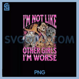 Womens I'm Not Like Other Girls PNG, I'm Worse Cat Meme Bootleg V-Neck PNG