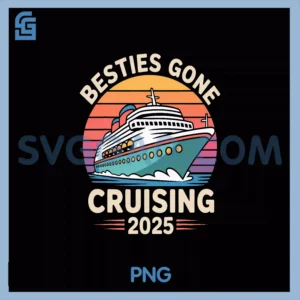 Besties Gone Cruising 2025 PNG, Girls Matching Cruise Quote PNG