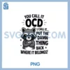 You Call It OCD PNG, Call It Put The Thing Back Mental Health PNG