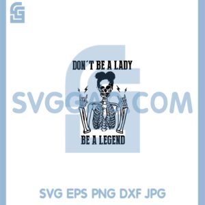 Don’t Be A Lady Be A Legend Svg, Skeleton Halloween Legend Svg