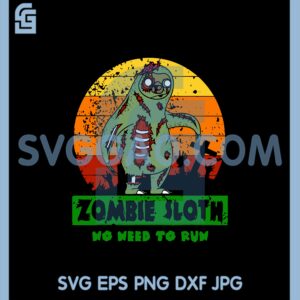Halloween Sloth Svg, Zombie Sloth No Need To Run Svg