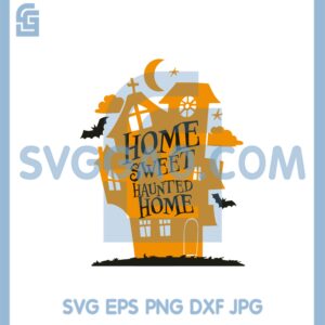 Home Halloween Svg, Home Sweet Haunted Home Svg, Haunted House Svg