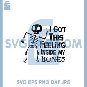 I got this feeling inside my bones svg, skeleton svg, halloween svg