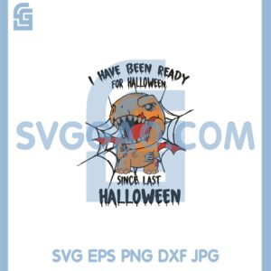 I Have Been Ready For Halloween Svg, Halloween TRex Spooky Svg