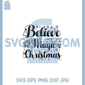 Believe In The Magic Of Christmas Svg, Christmas Clipart Svg, Christmas Cut File Svg