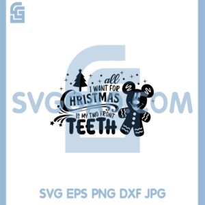 Christmas Gingerbread Svg, All I Want For Christmas Is My Two Front Teeth Svg