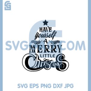 Christmas Quote Svg, Have Yourself A Merry Little Christmas Svg