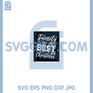 Family Is the Best Part Of Christmas Svg, Family Christmas Svg, Christmas Saying Shirt Svg