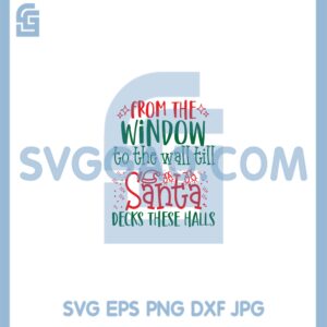 From The Window To The Wall Till Santa Svg, Santa Christmas Svg, Santa To The Wall Svg
