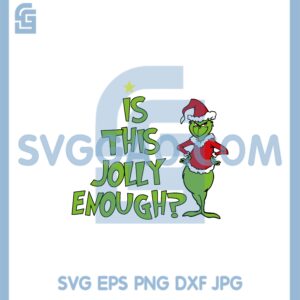 Grinch Is This Jolly Enough Svg, Is This Jolly Enough Christmas Svg