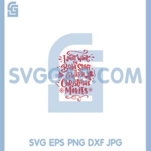 I Just Want To Bake Stuff And Watch Christmas Movies Svg, Christmas Holidays Svg