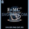 Energy Equals Milk Coffee SVG