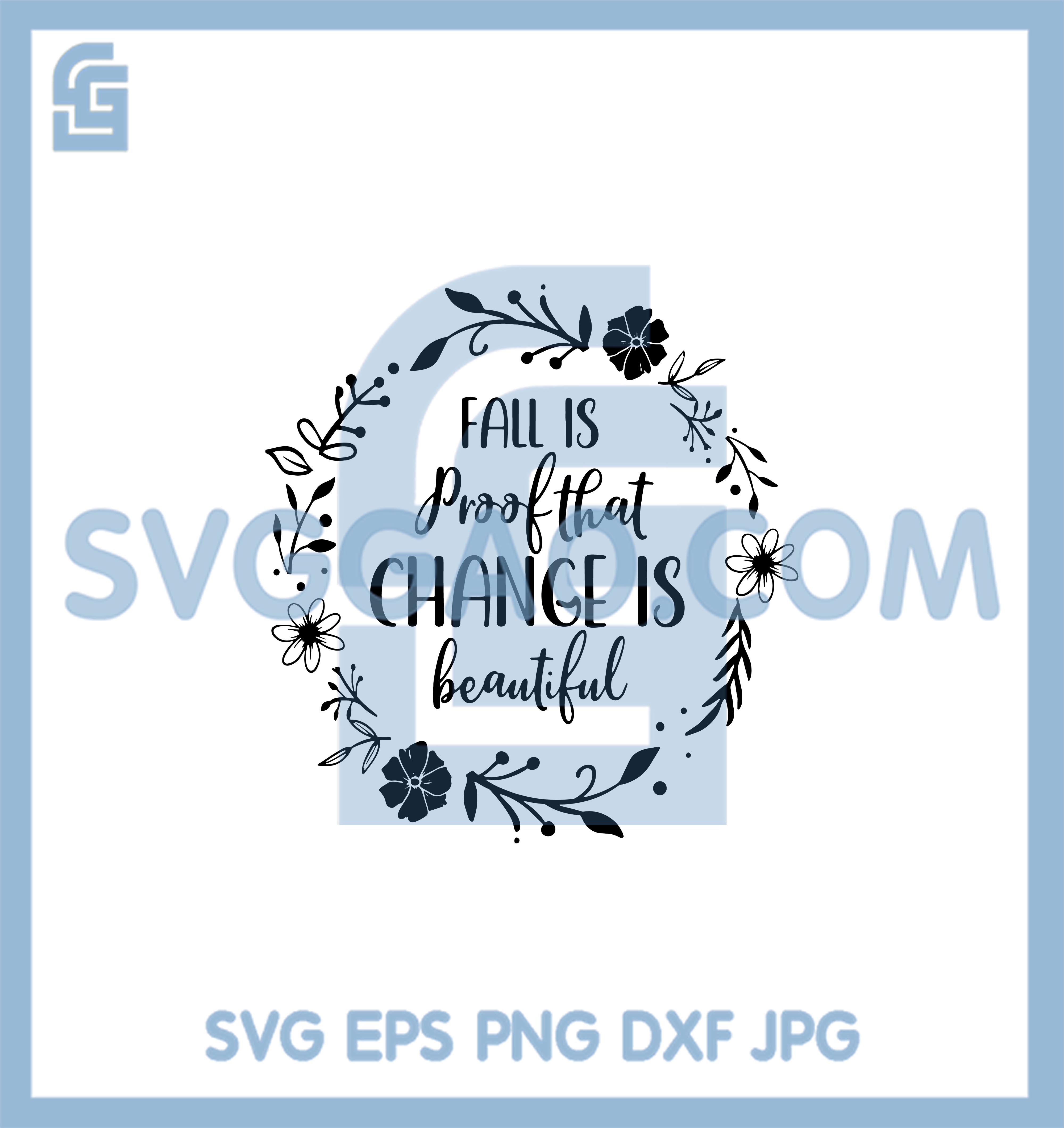 Fall Is Proof That Change Is Beautiful Svg, Fall Autumn Svg, Fall Quote Svg