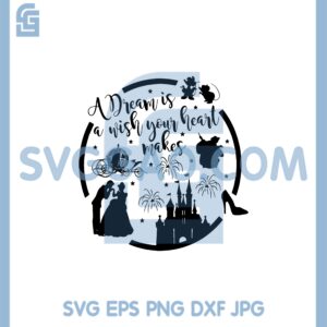 A Dream Is A Wish Your Heart Makes Svg, Cinderella Quote Svg