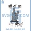 All Of Us Are Dead Zombie Svg, Korean Drama Svg, Hands Zombie SVG