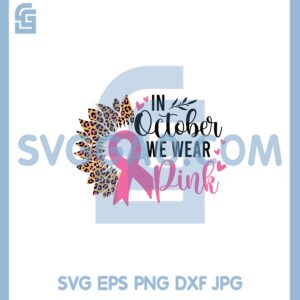 Cancer Fight Svg, In October We Wear Pink Svg, Half Sunflower Svg, Leopard Sunflower
