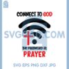 Connect To God The Answer Is Prayer Svg, Prayer Svg