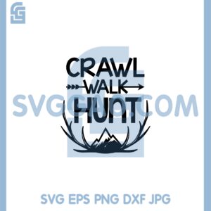 Crawl Walk Svg, Hunt Svg, Hunting Cut File Svg