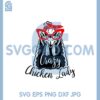 Crazy Chicken Lady Svg File, Chicken Svg