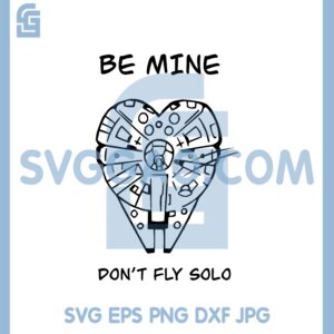 Be Mine Star Wars Svg, Don Fly Solo Valentines LOVE Star Wars Svg