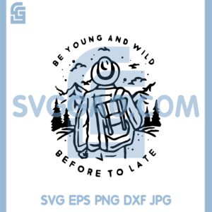 Be Young And Wild Before To Late Svg, Camping Svg, Camper Svg,