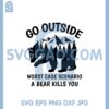Bear Mountains Camping Svg, Go Outside Worst Case Scenario A Bear Kills You Svg
