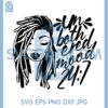 Black Woman in Dreadlocks SVG, Unbothered 24 7 SVG