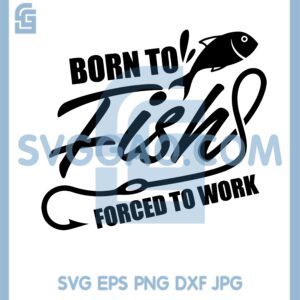 Born To Fish SVG, Forced To Work SVG