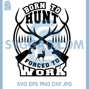 Born To Hunt Forced To Work Svg, Hunting Shirt Svg